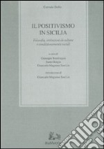 Il positivismo in Sicilia. Filosofia, istituzioni di cultura e condizionamenti sociali libro