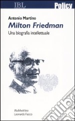 Milton Friedman. Una biografia intellettuale libro