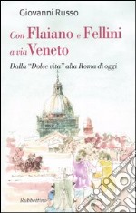 Con Flaiano e Fellini a via Veneto. Dalla «Dolce vita» alla Roma di oggi libro