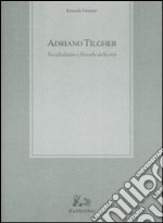 Adriano Tilgher. Tra idealismo e filosofie della vita libro