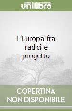 L'Europa fra radici e progetto libro