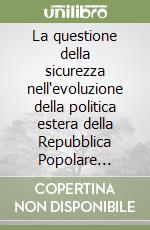 La questione della sicurezza nell'evoluzione della politica estera della Repubblica Popolare Cinese libro