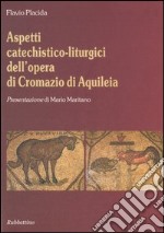 Aspetti catechistico-liturgici dell'opera di Cromazio di Aquileia libro