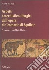 Aspetti catechistico-liturgici dell'opera di Cromazio di Aquileia libro