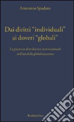 Dai diritti «individuali» ai doveri «globali». La giustizia distributiva internazionale nell'età della globalizzazione libro