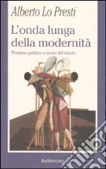 L'onda lunga della modernità. Pensiero politico e senso del futuro libro