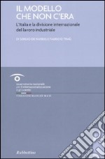 Il modello che non c'era. L'Italia e la divisione internazionale del lavoro industriale