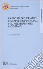 Rapporti diplomatici e scambi commerciali nel Mediterraneo moderno. Atti del Convegno internazionale di studi (Fisciano, 23-24 ottobre 2002)