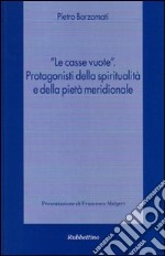 «Le casse vuote». Protagonisti della spiritualità e della pietà meridionale libro