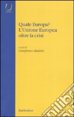 Quale Europa? L'Unione Europea oltre la crisi libro