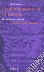 L'antiamericanismo in Europa. Un problema culturale libro