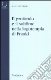 Il profondo e il sublime nella logoterapia di Frankl libro