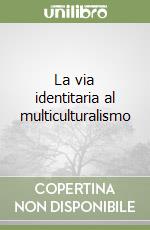 La via identitaria al multiculturalismo libro