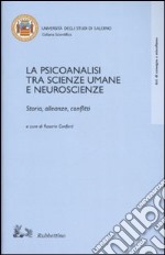 La psicoanalisi tra scienze umane e neuroscienze. Storia, alleanze, conflitti. Atti del Convegno (Salerno, 18-20 ottobre 2001) libro