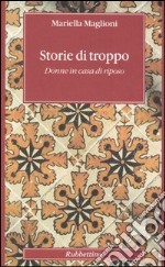 Storie di troppo. Donne in casa di riposo libro