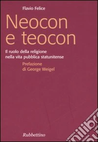 Neocon e teocon. Il ruolo della religione nella vita pubblica statunitense libro