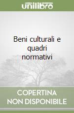 Beni culturali e quadri normativi