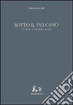 Sotto il vulcano. Studi su Leopardi e altro libro