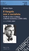 Il vangelo non è socialista. Scritti su etica cristiana e libertà economica (1959-1965) libro