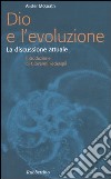 Dio e l'evoluzione. La discussione attuale libro