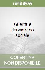 Guerra e darwinismo sociale libro