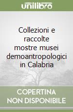 Collezioni e raccolte mostre musei demoantropologici in Calabria libro