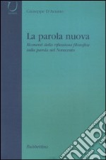 La parola nuova. Momenti di riflessione filosofica sulla parola nel Novecento libro