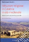 Istituzioni religiose in Calabria in età medievale. Note di storia economica e sociale libro