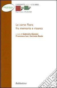 Le carte Flora fra memorie e ricerca. Atti del Convegno (Arcavacata, 26-27 novembre 2002)