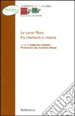 Le carte Flora fra memorie e ricerca. Atti del Convegno (Arcavacata, 26-27 novembre 2002) libro