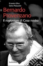 Bernardo Provenzano. Il ragioniere di Cosa Nostra libro