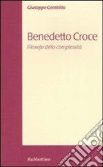 Benedetto Croce. Filosofo della complessità libro