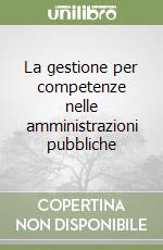 La gestione per competenze nelle amministrazioni pubbliche libro