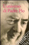 L'universo di padre Pio libro di De Rosa Rocco