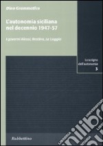 L'autonomia siciliana nel decennio 1947-57. I governi Alessi, Restivo, La Loggia libro