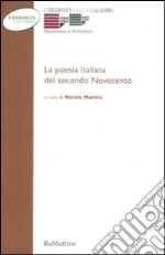 La poesia italiana del secondo Novecento. Atti del Convegno (Arcavacata di Rende, 27-29 maggio 2004) libro