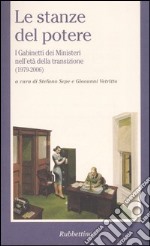 Le stanze del potere. I gabinetti dei ministeri nell'età della transizione (1979-2006) libro