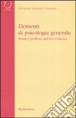 Elementi di psicologia generale. Storia dei problemi dell'età evolutiva libro