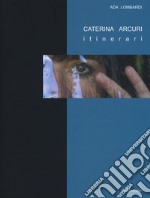 Caterina Arcuri. Itinerari. Ediz. a colori. Con DVD video