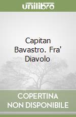 Capitan Bavastro. Fra' Diavolo libro