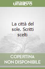 La città del sole. Scritti scelti libro