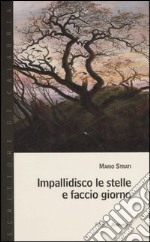 Impallidisco le stelle e faccio giorno libro