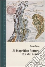 Al Magnifico Rettore. Tesi di laurea libro