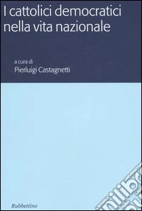 I cattolici democratici nella vita nazionale libro