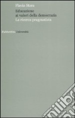 Educazione ai valori della democrazia. La ricerca pragmatista libro