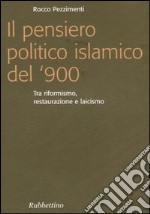 Il pensiero politico islamico del '900. Tra riformismo, restaurazione e laicismo libro