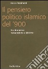 Il pensiero politico islamico del '900. Tra riformismo, restaurazione e laicismo libro