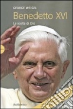 Benedetto XVI. La scelta di Dio libro