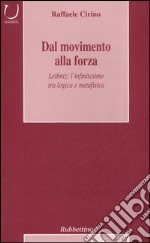 Dal movimento alla forza. Leibniz: l'infinitesimo tra logica e metafisica libro