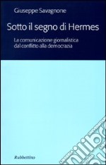 Sotto il segno di Hermes. La comunicazione giornalistica dal conflitto alla democrazia libro